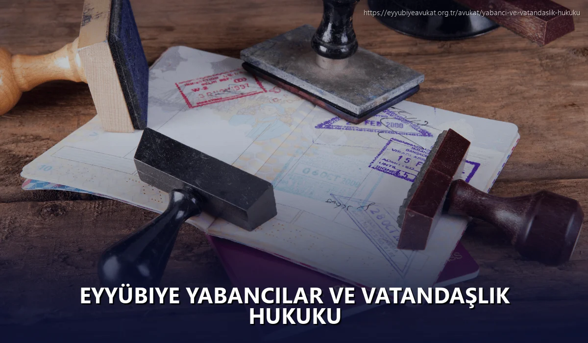 Eyyübiye Yabancılar ve Vatandaşlık Hukuku